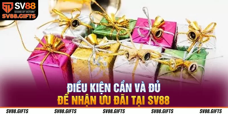 Điều kiện cần và đủ để nhận ưu đãi tại SV88